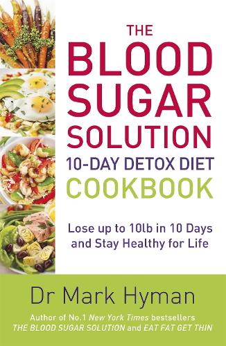Бумажная книга «The Blood Sugar Solution 10-Day Detox Diet Cookbook: Lose up to 10lb in 10 days and stay healthy for life», автор Марк Хайман - фото №1