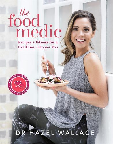 Бумажная книга «The Food Medic: Recipes & Fitness for a Healthier, Happier You», автор Хейзел Уоллес - фото №1