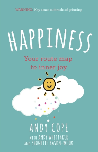 Паперова книга «Happiness: Your route-map to inner joy - the joyful and funny self help book that will help transform your life», авторів Енді Коуп, Енді Віттакер, Шонетт Бейсон-Вуд - фото №1