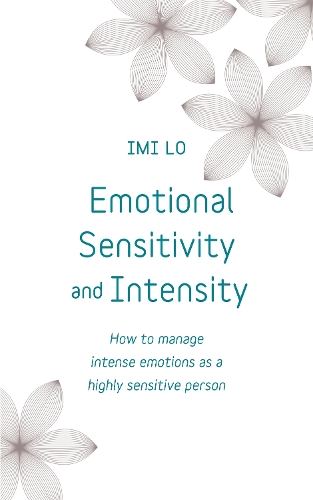 Бумажная книга «Emotional Sensitivity and Intensity: How to manage intense emotions as a highly sensitive person - learn more about yourself with this life-changing self help book», автор Ими Ло - фото №1