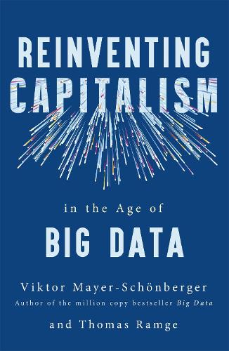 Паперова книга «Reinventing Capitalism in the Age of Big Data», авторів Томас Рамге, Віктор Майєр-Шонбергер - фото №1