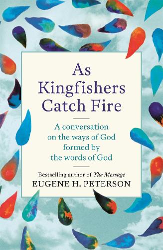 Бумажная книга «As Kingfishers Catch Fire: A Conversation on the Ways of God Formed by the Words of God», автор Юджин Петерсон - фото №1