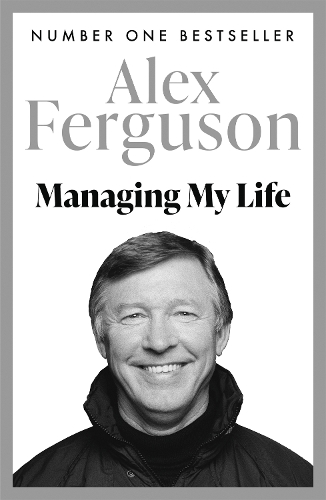 Бумажная книга «Managing My Life: My  Autobiography: The first book by the legendary Manchester United manager», автор Алекс Фергюсон - фото №1