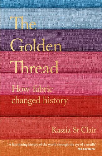 Паперова книга «The Golden Thread: How Fabric Changed History», автор Касія Сен-Клер - фото №1