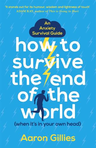 Бумажная книга «How to Survive the End of the World (When it's in Your Own Head): An Anxiety Survival Guide», автор Аарон Гиллис - фото №1
