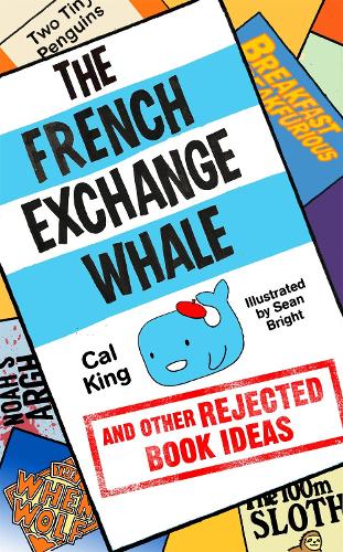 Бумажная книга «The French Exchange Whale and Other Rejected Book Ideas: The laugh-out-loud book you need in your life», автор Кэл Кинг - фото №1