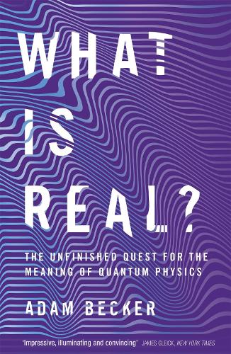 Бумажная книга «What is Real?: The Unfinished Quest for the Meaning of Quantum Physics», автор Адам Беккер - фото №1