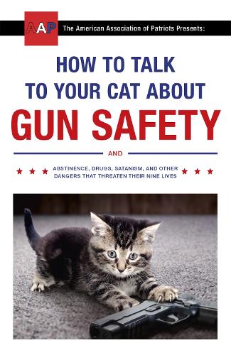Бумажная книга «How to Talk to Your Cat About Gun Safety: and Abstinence, Drugs, Satanism, and Other Dangers That Threaten Their Nine Lives», автор Закари Оберн - фото №1
