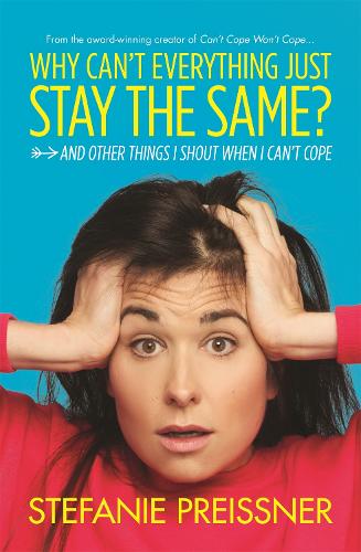 Паперова книга «Why Can't Everything Just Stay the Same?: And Other Things I Shout When I Can't Cope», автор Стефані Прейснер - фото №1