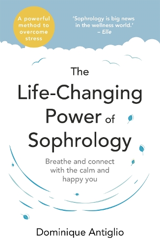 Бумажная книга «The Life-Changing Power of Sophrology: A practical guide to reducing stress and living up to your full potential», автор Доминик Антильо - фото №1