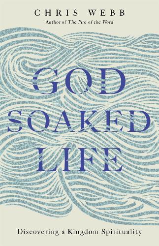 Паперова книга «God-Soaked Life: Discovering a Kingdom Spirituality», автор Кріс Вебб - фото №1