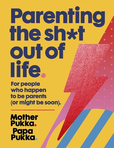 [object Object] «Parenting The Sh*t Out Of Life: For people who happen to be parents (or might be soon) The Sunday Times Bestseller», авторів Мати Пукка, Папа Пукка - фото №1