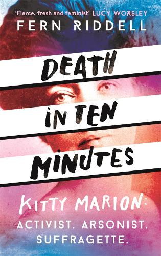 Паперова книга «Death in Ten Minutes: The forgotten life of radical suffragette Kitty Marion», автор Ферн Рідделл - фото №1