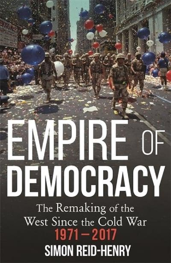 Бумажная книга «Empire of Democracy.The Remaking of the West since the Cold War, 1971-2017», автор Саймон Райд-Генри - фото №1