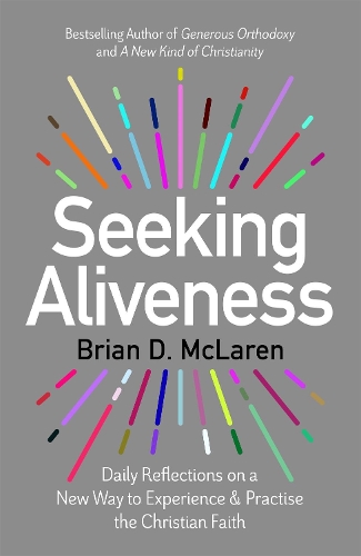 Бумажная книга «Seeking Aliveness: Daily Reflections on a New Way to Experience and Practise the Christian Faith», автор Брайан Д. Макларен - фото №1