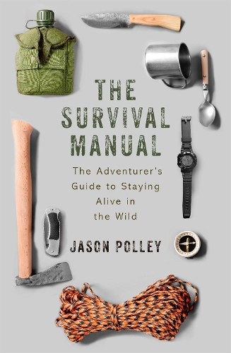 Бумажная книга «The Survival Manual: The adventurer's guide to staying alive in the wild», автор Джейсон Полли - фото №1