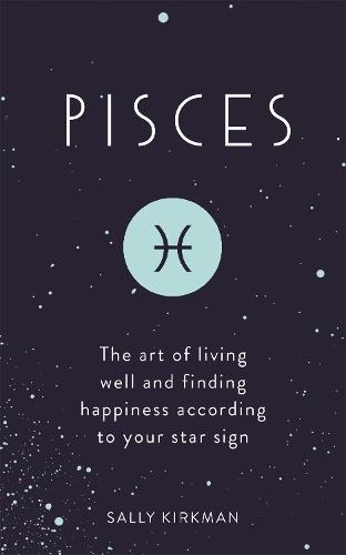 Паперова книга «Pisces: The Art of Living Well and Finding Happiness According to Your Star Sign», автор Саллі Кіркман - фото №1