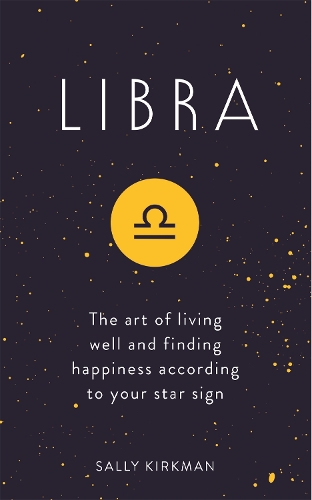 Паперова книга «Libra: The Art of Living Well and Finding Happiness According to Your Star Sign», автор Саллі Кіркман - фото №1