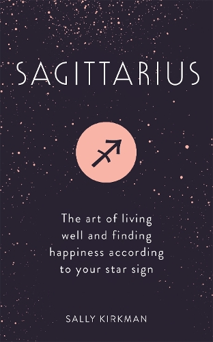 Паперова книга «Sagittarius: The Art of Living Well and Finding Happiness According to Your Star Sign», автор Саллі Кіркман - фото №1