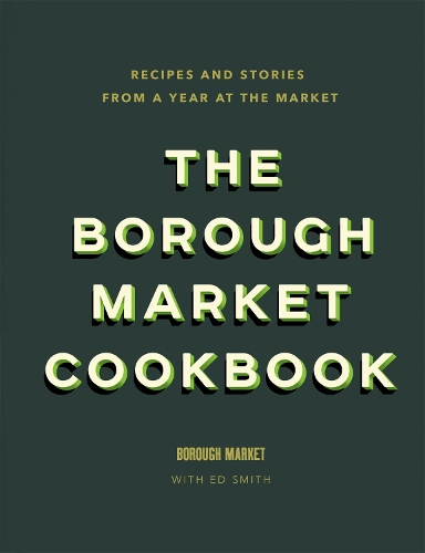 Паперова книга «The Borough Market Cookbook: Recipes and stories from a year at the market», автор Ед Сміт - фото №1