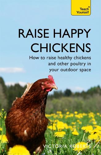 Бумажная книга «Raise Happy Chickens: How to raise healthy chickens and other poultry in your outdoor space», автор Виктория Робертс - фото №1