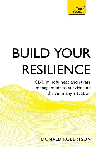 Бумажная книга «Build Your Resilience: CBT, mindfulness and stress management to survive and thrive in any situation», автор Дональд Робертсон - фото №1