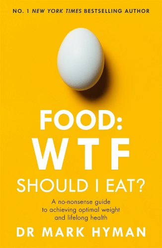 Бумажная книга «Food: WTF Should I Eat?: The no-nonsense guide to achieving optimal weight and lifelong health», автор Марк Хайман - фото №1
