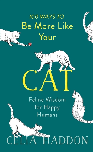 Бумажная книга «100 Ways to Be More Like Your Cat: Feline Wisdom for Happy Humans», автор Селия Хэддон - фото №1