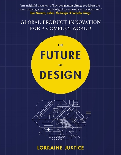 Паперова книга «The Future of Design: Global Product Innovation for a Complex World», автор Лоррейн Джастіс - фото №1