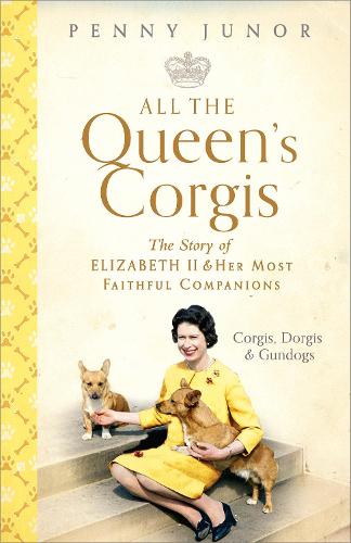 Бумажная книга «All The Queen's Corgis: Corgis, dorgis and gundogs: The story of Elizabeth II and her most faithful companions», автор Пенни Джунор - фото №1