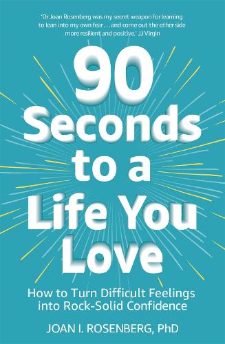 Бумажная книга «90 Seconds to a Life You Love: How to Turn Difficult Feelings into Rock-Solid Confidence», автор Джоан Розенберг - фото №1