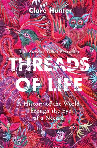 Бумажная книга «Threads of Life: A History of the World Through the Eye of a Needle», автор Клэр Хантер - фото №1