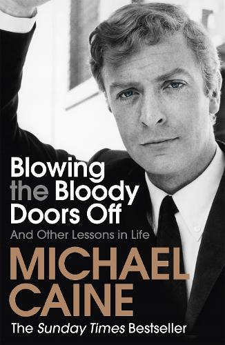 Бумажная книга «Blowing the Bloody Doors Off: And Other Lessons in Life», автор Майкл Кейн - фото №1