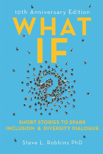 Бумажная книга «What If?: Short Stories to Spark Inclusion and Diversity Dialogue - 10th Anniversary Edition», автор Стив Л. Роббинс - фото №1