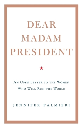 Бумажная книга «Dear Madam President: An Open Letter to the Women Who Will Run the World», автор Дженнифер Пальмиери - фото №1