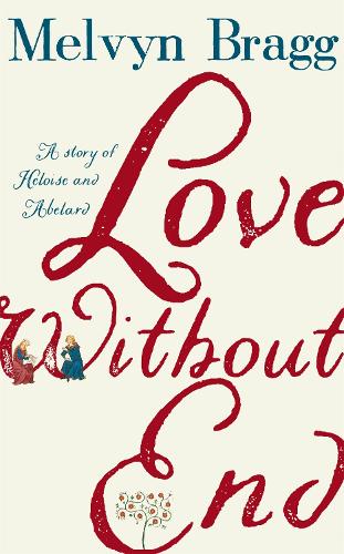 Бумажная книга «Love Without End: A Story of Heloise and Abelard», автор Мелвин Брэгг - фото №1