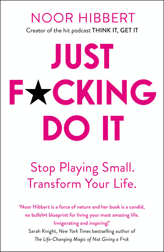 Бумажная книга «Just F*cking Do It. Stop Playing Small. Transform Your Life», автор Нур Хибберт - фото №1