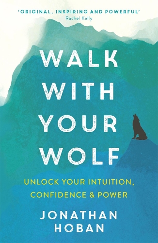 Бумажная книга «Walk With Your Wolf: Unlock your intuition, confidence & power with walking therapy», автор Джонатан Хобан - фото №1