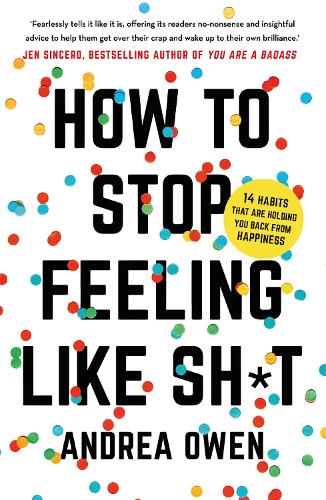 Бумажная книга «How to Stop feeling Like Shit: 14 Habits that are holding you back from happiness», автор Андреа Оуэн - фото №1