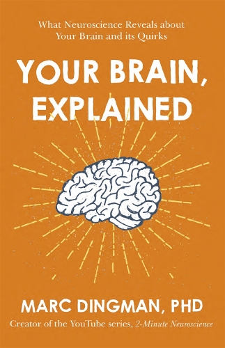 Бумажная книга «Your Brain, Explained: What Neuroscience Reveals about Your Brain and its Quirks», автор Марк Дингман - фото №1