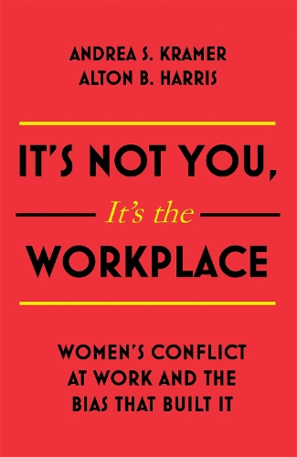 Паперова книга «It's Not You, It's the Workplace: Women's Conflict at Work and the Bias that Built it», авторів Алтон Б. Гарріс, Андреа С. Крамер - фото №1
