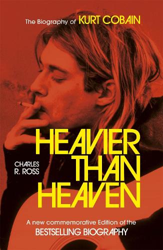 Бумажная книга «Heavier Than Heaven: The Biography of Kurt Cobain», автор Чарльз Р. Кросс - фото №1
