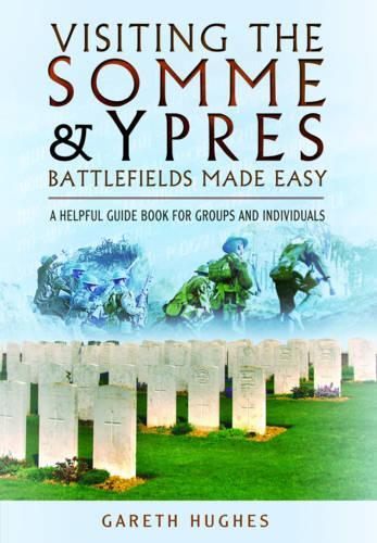 Бумажная книга «Visiting the Somme and Ypres Battlefields Made Easy: A Helpful Guide Book for Groups and Individuals», автор Гарет Хьюз - фото №1