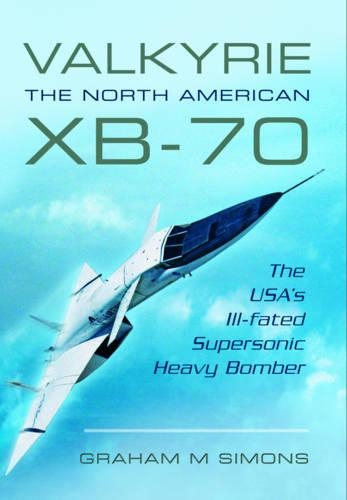 Бумажная книга «Valkyrie: The North American XB-70: The USA's Ill-Fated Supersonic Heavy Bomber», автор Грэм М. Саймонс - фото №1