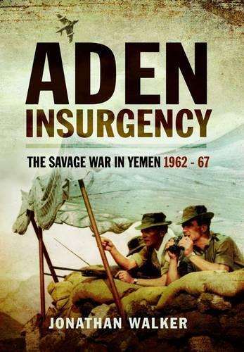 Бумажная книга «Aden Insurgency: The Savage War in Yemen 1962-67», автор Джонатан Уокер - фото №1