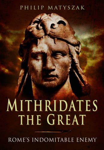 Бумажная книга «Mithridates the Great: Rome's Indomitable Enemy», автор Филип Матышак - фото №1