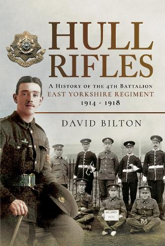 Бумажная книга «Hull Rifles: A History of the 4th Battalion East Yorkshire Regiment, 1914-1918», автор Дэвид Билтон - фото №1