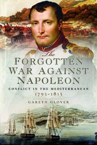 Бумажная книга «The Forgotten War Against Napoleon: Conflict in the Mediterranean», автор Гарет Гловер - фото №1