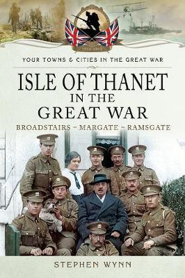 Бумажная книга «Isle of Thanet in the Great War: Margate Broadstairs Ramsgate», автор Стивен Уинн - фото №1