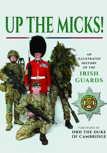 Бумажная книга «Up the Micks! An Illustrated History of the Irish Guards», автор Irish Guards - фото №1